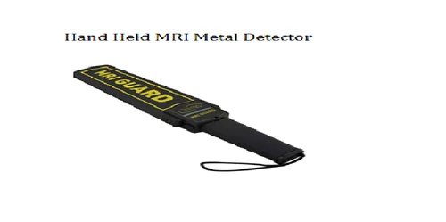 Hand Held MRI Metal Detector